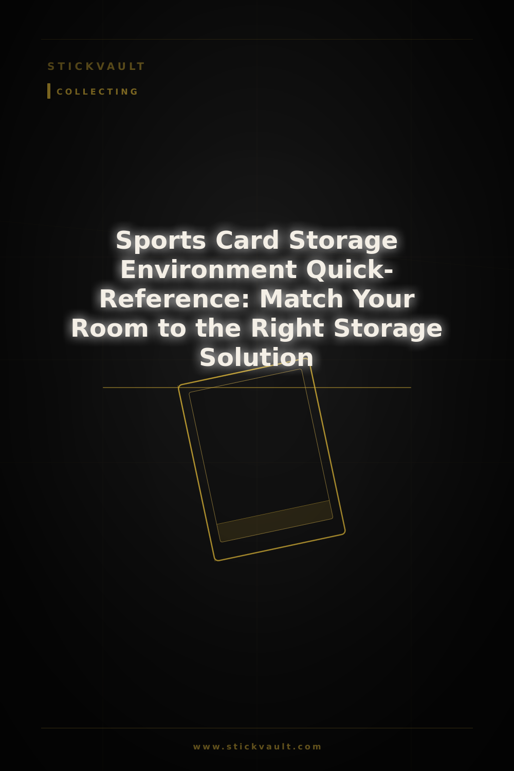 Sports Card Storage Environment Quick-Reference: Match Your Room to the Right Storage Solution — StickVault