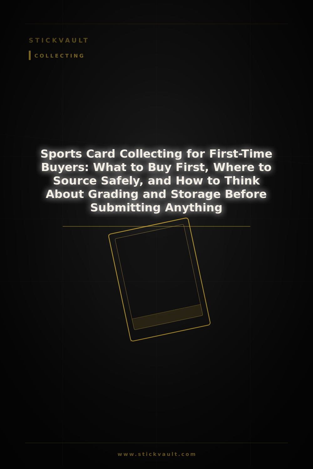 Sports Card Collecting for First-Time Buyers: What to Buy First, Where to Source Safely, and How to Think About Grading and Storage Before Submitting Anything — StickVault