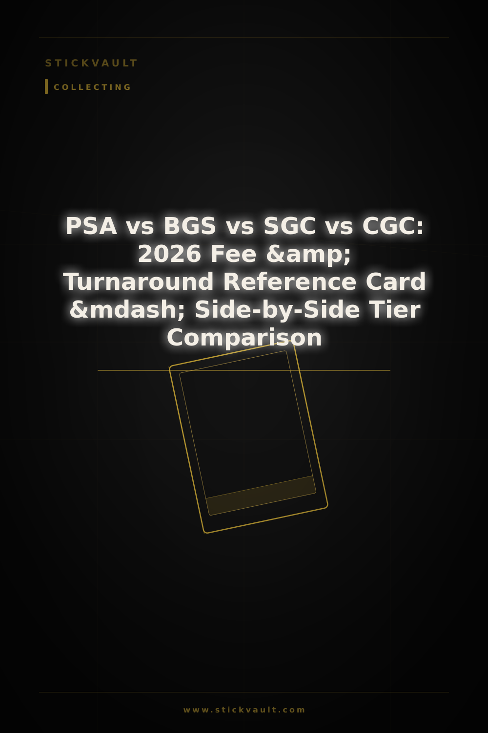 PSA vs BGS vs SGC vs CGC: 2026 Fee &amp; Turnaround Reference Card &mdash; Side-by-Side Tier Comparison — StickVault