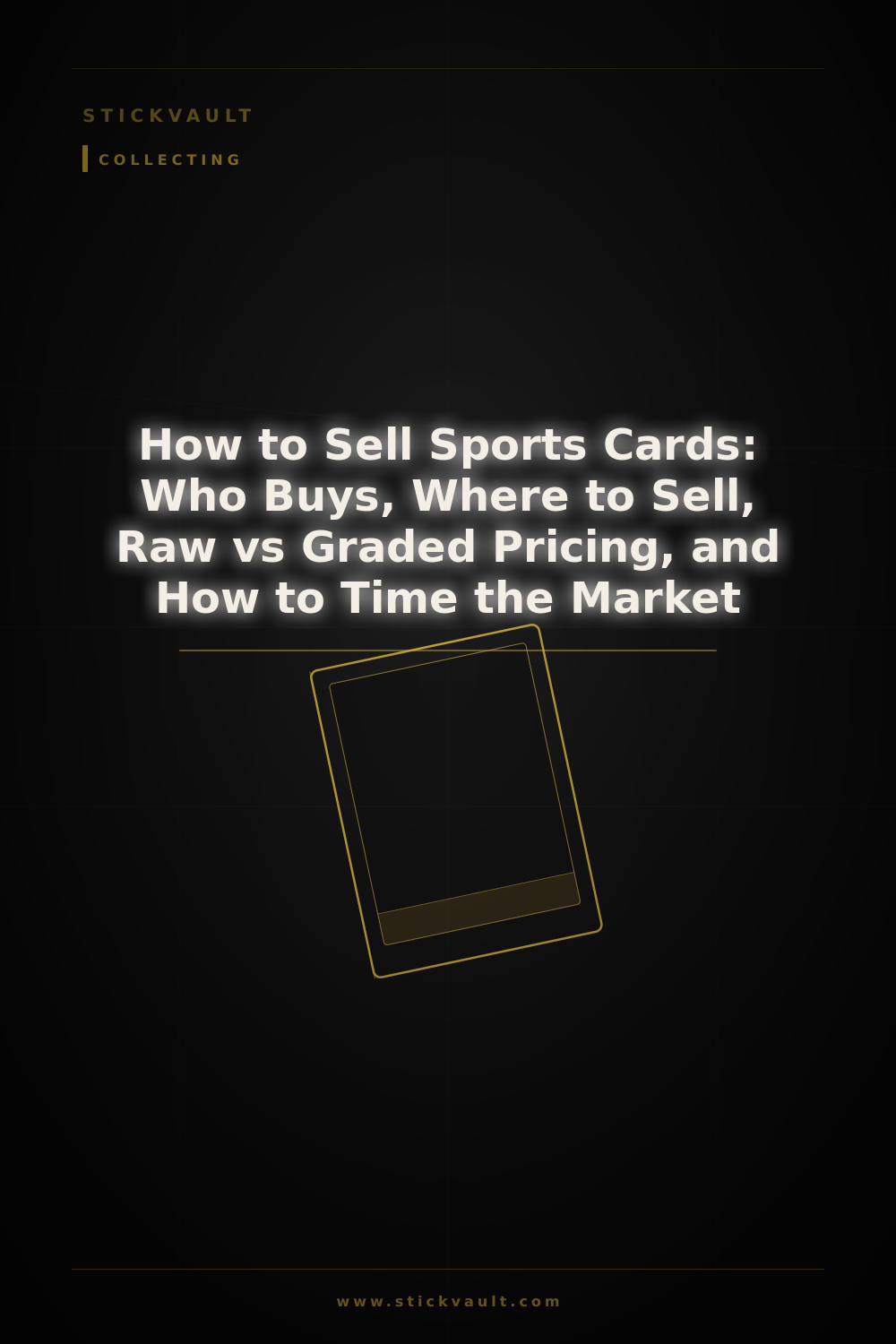 How to Sell Sports Cards: Who Buys, Where to Sell, Raw vs Graded Pricing, and How to Time the Market — StickVault