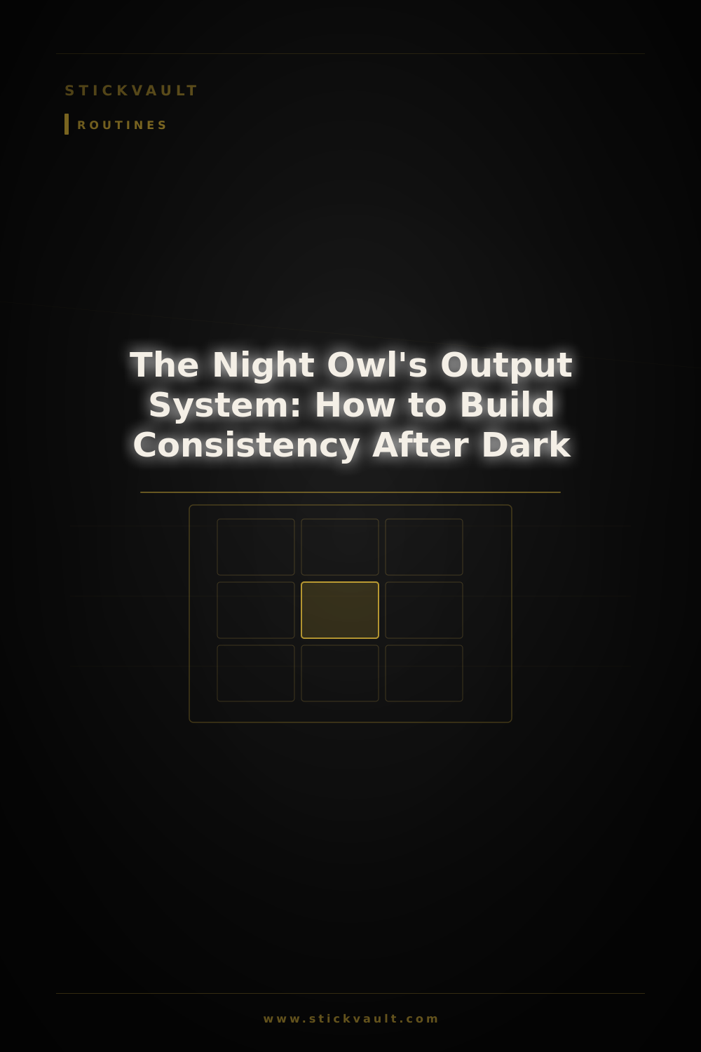 The Night Owl's Output System: How to Build Consistency After Dark — StickVault