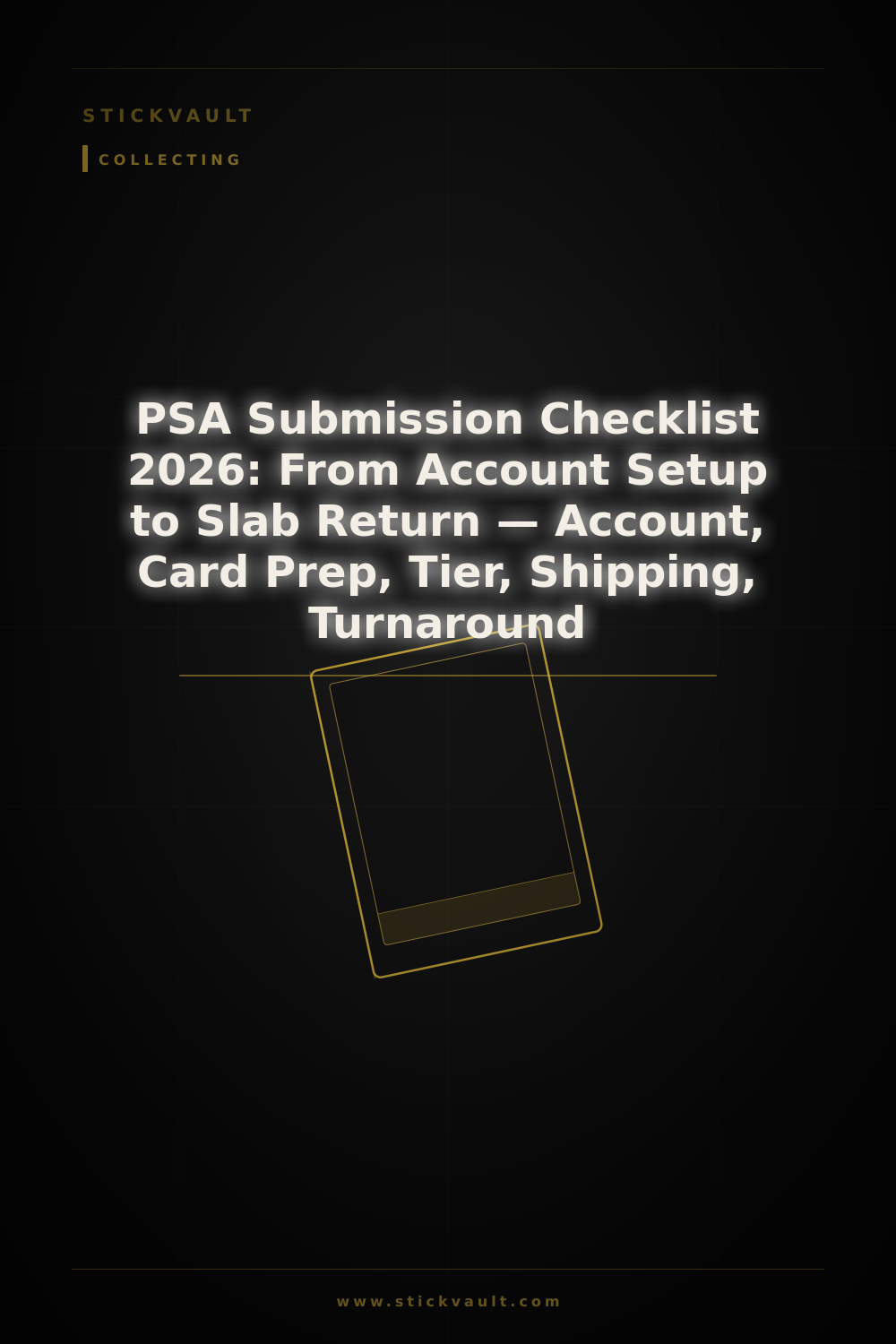 PSA Submission Checklist 2026: From Account Setup to Slab Return — Account, Card Prep, Tier, Shipping, Turnaround