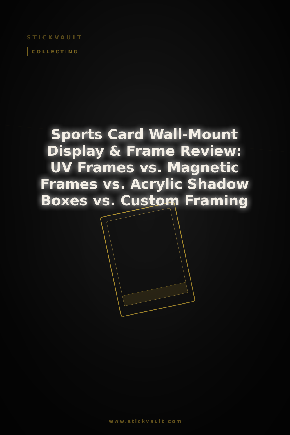 Sports Card Wall-Mount Display & Frame Review: UV Frames vs. Magnetic Frames vs. Acrylic Shadow Boxes vs. Custom Framing